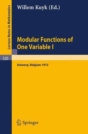 Modular Functions of One Variable I: Proceedings International Summer School, University of Antwerp, RUCA, July 17 - August 3, 1972 de Kuyk