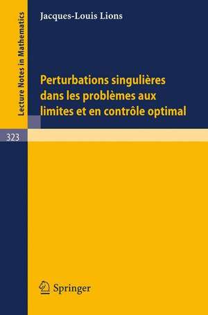 Perturbations Singulieres dans les Problemes aux Limites et en Controle Optimal de J. L. Lions