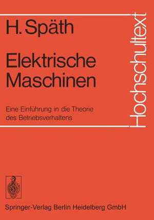 Elektrische Maschinen: Eine Einführung in die Theorie des Betriebsverhaltens de Helmut Späth