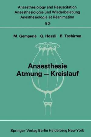 Anaesthesie Atmung — Kreislauf: Beiträge zu den Themen „Anaesthesie und Atmung“ und „Anaesthesie und Kreislauf“ der XII. Gemeinsamen Tagung der Österreichischen, Deutschen und Schweizerischen Gesellschaften für Anaesthesiologie und Reanimation vom 1. bis 3. September 1971 in Bern de M. Gemperle