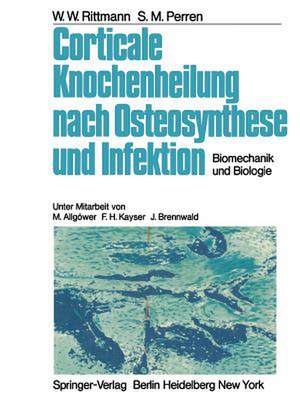 Corticale Knochenheilung nach Osteosynthese und Infektion: Biomechanik und Biologie de M. Allgöwer