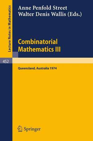 Combinatorial Mathematics III: Proceedings of the Third Australian Conference held at the University of Queensland 16-18 May, 1974 de A.P. Street