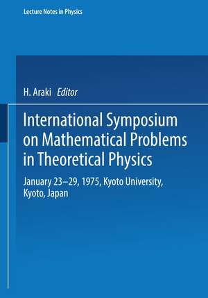 International Symposium on Mathematical Problems in Theoretical Physics: January 23–29, 1975, Kyoto University, Kyoto/Japan de H. Araki