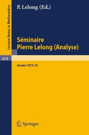 Séminaire Pierre Lelong (Analyse) Année 1973/74 de P. Lelong