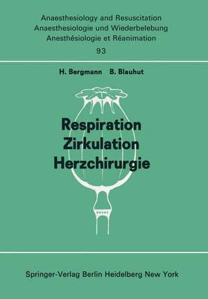 Respiration Zirkulation Herzchirurgie: Beiträge zu Freien Themen (Respiration, Zirkulation, Herzchirurgie) der XIII. Gemeinsamen Tagung der Deutschen, Schweizerischen und Österreichischen Gesellschaften für Anaesthesiologie und Reanimation vom 5.8. September 1973 in Linz (Anaesthesiekongreß Linz 1973, Teil 4) de H. Bergmann