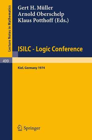 ISILC - Logic Conference: Proceedings of the International Summer Institute and Logic Colloquium, Kiel 1974 de G. H. Müller