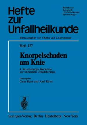 Knorpelschaden am Knie: 4. Reisensburger Workshop zur klinischen Unfallchirurgie, 25. bis 27. September 1975 de C. Burri