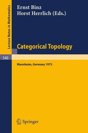 Categorical Topology: Proceedings of the Conference held at Mannheim, 21-25 July 1975 de E. Binz