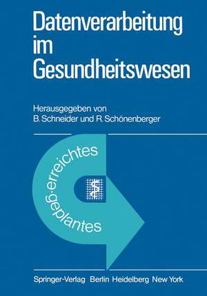 Datenverarbeitung im Gesundheitswesen: Erreichtes und Geplantes de B. Schneider