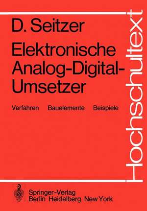 Elektronische Analog-Digital-Umsetzer: Verfahren, Bauelemente, Beispiele de D. Seitzer