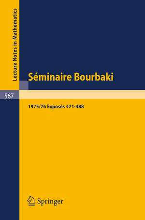 Séminaire Bourbaki: Vol. 1975/76: Exposés 471-488 de N. Bourbaki