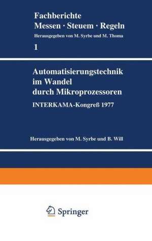 Automatisierungstechnik im Wandel durch Mikroprozessoren: INTERKAMA-Kongreß 1977 de M. Syrbe