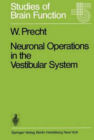 Neuronal Operations in the Vestibular System de W. Precht