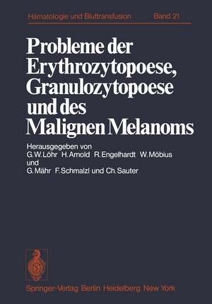 Probleme der Erythrozytopoese, Granulozytopoese und des Malignen Melanoms: Eisenstoffwechsel, Arzneimittelinduzierte Anämien, Malignes Melanom. Funktionsstörungen nicht-leukämischer Leukozyten und Immuntherapie maligner Erkrankungen der Hämopoese de G. W. Löhr