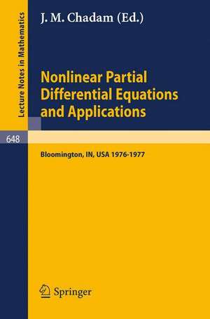 Nonlinear Partial Differential Equations and Applications: Proceedings of a Special Seminar, Held at Indiana University, 1976-1977 de J.M. Chadam