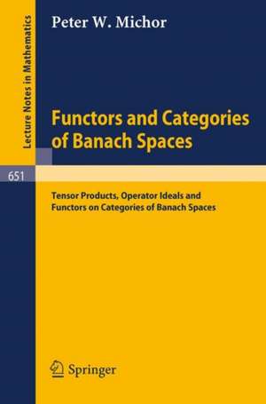 Functors and Categories of Banach Spaces: Tensor Products, Operator Ideals and Functors on Categories of Banach Spaces de P.W. Michor