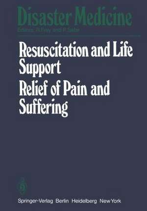 Resuscitation and Life Support in Disasters, Relief of Pain and Suffering in Disaster Situations: Proceedings of the International Congress on Disaster Medicine, Mainz, 1977, Part II de R. Frey