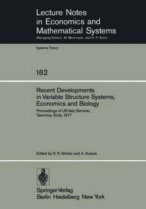 Recent Developments in Variable Structure Systems, Economics and Biology: Proceedings of US-Italy Seminar, Taormina, Sicily, August 29 – September 2, 1977 de R. R. Mohler