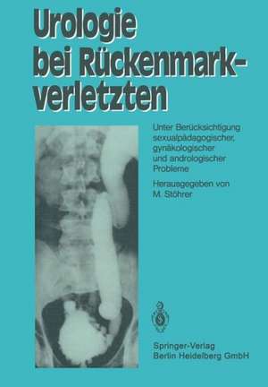 Urologie bei Rückenmarkverletzten: Unter Berücksichtigung sexualpädagogischer, gynäkologischer und andrologischer Probleme de M. Stöhrer