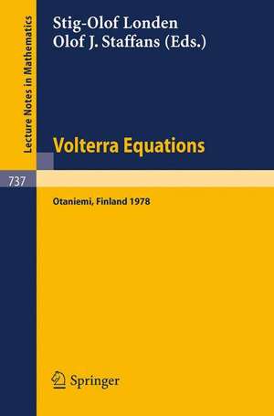 Volterra Equations: Proceedings of the Helsinki Symposium on Integral Equations, Otaniemi, Finland, August 11-14, 1978 de S.-O. Londen