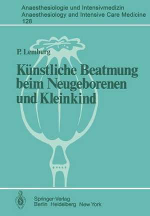 Künstliche Beatmung beim Neugeborenen und Kleinkind: Theorie und Praxis der Anwendung von Respiratoren beim Kind de P. Lemburg