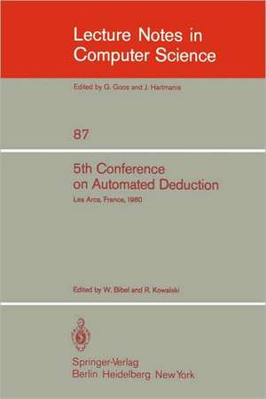 5th Conference on Automated Deduction: Les Arcs, France, July 8-11, 1980 de Wolfgang Bibel