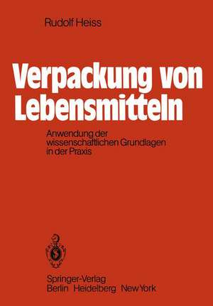 Verpackung von Lebensmitteln: Anwendung der wissenschaftlichen Grundlagen in der Praxis de R. Heiss