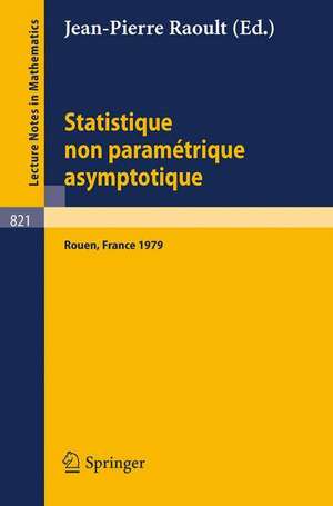 Statistique non Parametrique Asymptotique: Actes des Journees Statistiques, Rouen, France, Juin 1979 de J.P. Raoult