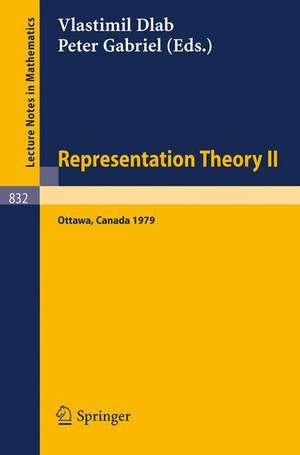 Representation Theory II: Proceedings of the Second International Conference on Representations of Algebras, Ottawa, Carleton University, August 13-25, 1979 de V. Dlab