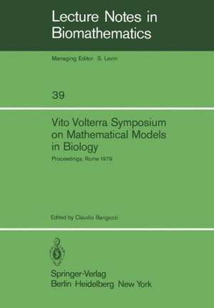 Vito Volterra Symposium on Mathematical Models in Biology: Proceedings of a Conference Held at the Centro Linceo Interdisciplinare, Accademia Nazionale dei Lincei, Rome December 17 – 21, 1979 de Claudio Barigozzi