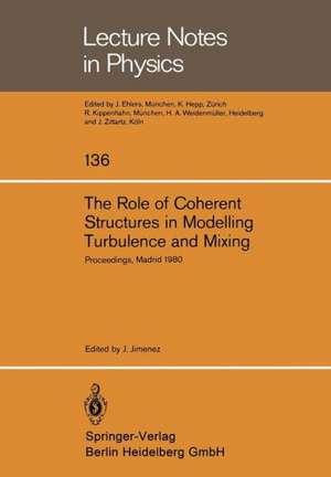 The Role of Coherent Structures in Modelling Turbulence and Mixing: Proceedings of the International Conference Madrid, Spain, June 25–27, 1980 de J. Jimenez