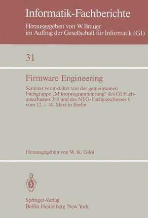 Firmware Engineering: Seminar veranstaltet von der gemeinsamen Fachgrupe „Mikroprogrammierung“ des GI Fachausschusses 3/4 und des NTG-Fachausschusses 6 vom 12. – 14. März 1980 in Berlin de W. K. Giloi