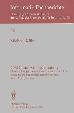 CAD und Arbeitssituation: Untersuchungen zu den Auswirkungen von CAD sowie zur menschengerechten Gestaltung von CAD-Systemen de M. Kühn