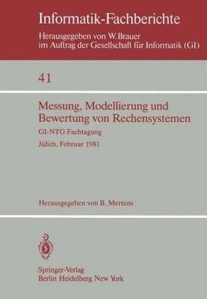 Messung, Modellierung und Bewertung von Rechensystemen: GI-NTG Fachtagung Jülich, 23.–25. Februar 1981 de B. Mertens