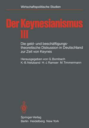 Der Keynesianismus: Die geld- und beschäftigungstheoretische Diskussion in Deutschland zur Zeit von Keynes Dokumente und Analysen de G. Bombach