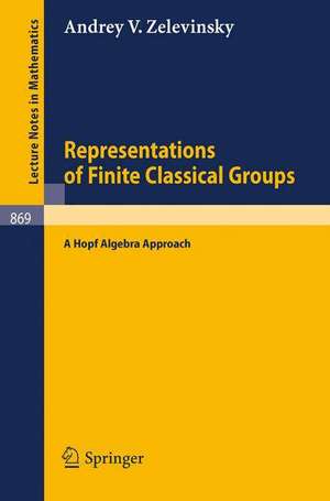 Representations of Finite Classical Groups: A Hopf Algebra Approach de A. V. Zelevinsky