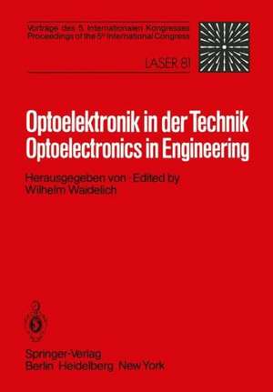 Optoelektronik in der Technik / Optoelectronics in Engineering: Vorträge des 5. Internationalen Kongresses / Proceedings of the 5th International Congress Laser 81 de W. Waidelich