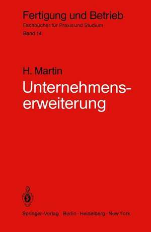 Unternehmenserweiterung: Planungspraxis von der Zielvorstellung bis zur Ausführungsreife de Heinrich Martin