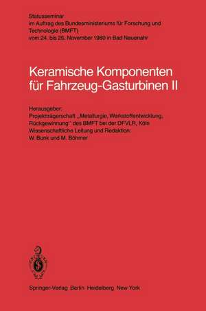 Keramische Komponenten für Fahrzeug-Gasturbinen II: Vom 24-26 November 1980 in Bad Neuenahr de W. Bunk