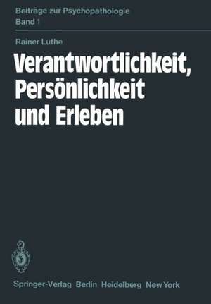 Verantwortlichkeit, Persönlichkeit und Erleben: Eine psychiatrische Untersuchung de R. Luthe