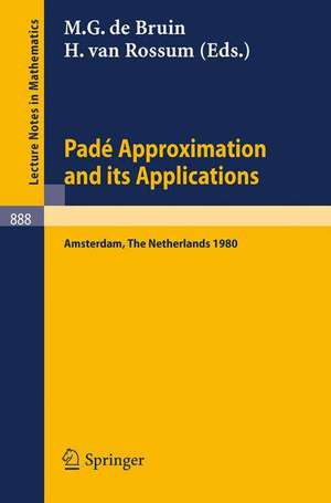 Pade Approximation and its Applications, Amsterdam 1980: Proceedings of a Conference Held in Amsterdam, The Netherlands, October 29-31, 1980 de M.G. de Bruin