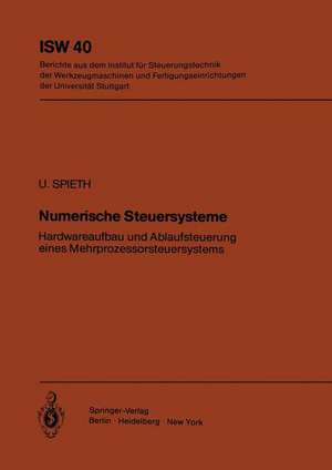 Numerische Steuersysteme: Hardwareaufbau und Ablaufsteuerung eines Mehrprozessorsteuersystems de U. Spieth