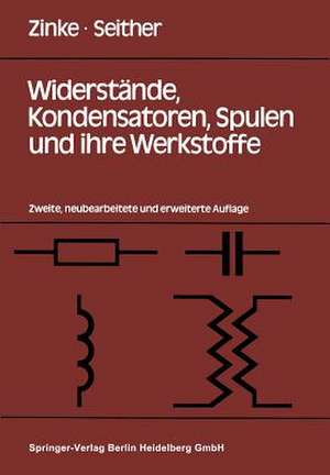 Widerstände, Kondensatoren, Spulen und ihre Werkstoffe de O. Zinke