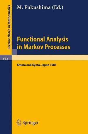 Functional Analysis in Markov Processes: Proceedings of the International Workshop Held at Katata, Japan, August 21-26, 1981 and of the International Conference Held at Kyoto, Japan, August 27-29, 1981 de M. Fukushima