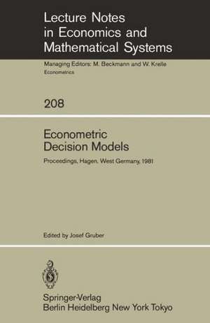 Econometric Decision Models: Proceedings of a Conference Held at the University of Hagen, West Germany, June 19–20, 1981 de J. Gruber