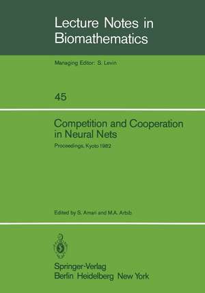 Competition and Cooperation in Neural Nets: Proceedings of the U.S.-Japan Joint Seminar held at Kyoto, Japan February 15–19, 1982 de S. Amari