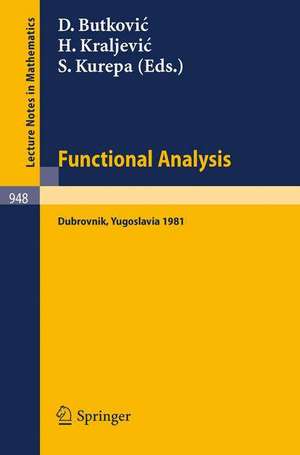 Functional Analysis: Proceedings of a Conference held at Dubrovnik, Yugoslavia, November 2-14, 1981 de D. Butkovic