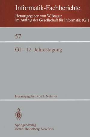 GI-12. Jahrestagung: Kaiserslautern, 5.–7. Oktober 1982 Proceedings de J. Nehmer