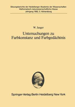 Untersuchungen zu Farbkonstanz und Farbgedächtnis: Vorgetragen in der Sitzung vom 24. April 1982 de W. Jaeger