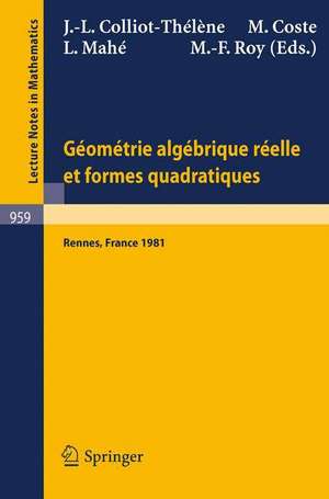 Geometrie algebrique reelle et formes quadratiques: Journees S.M.F., Universite de Rennes 1, Mai 1981 de J.-L. Colliot-Thelene